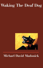 Waking the Deaf Dog: Poems