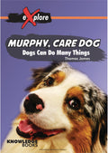 Murphy, Care Dog: Dogs Can Do Many Things (Explore!)